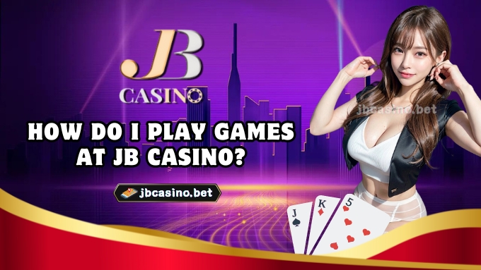 How do I play games at JB Casino? 