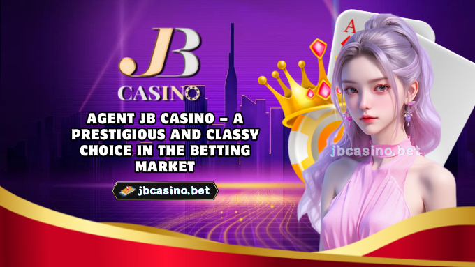 Agent JB Casino – A prestigious and classy choice in the betting market