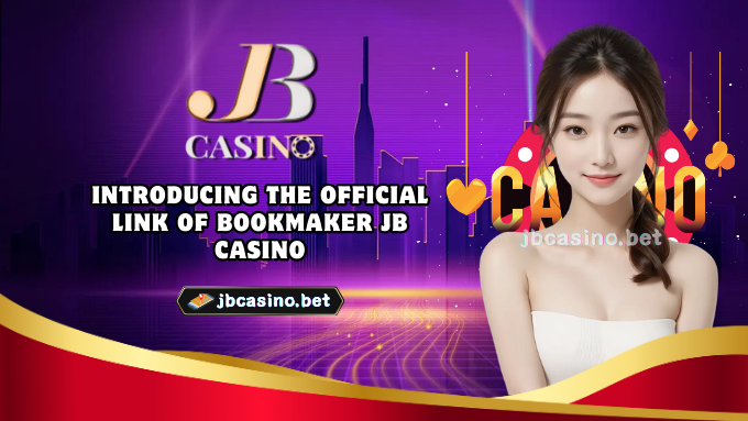 Introducing the official link of bookmaker JB Casino