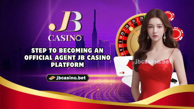 Step to becoming an official Agent JB Casino platform