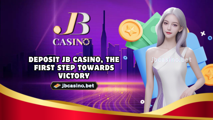 Deposit JB Casino, the First Step Towards Victory