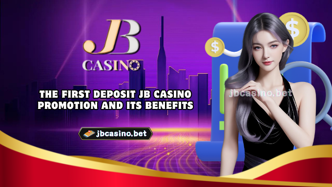 The First Deposit JB Casino Promotion and Its Benefits