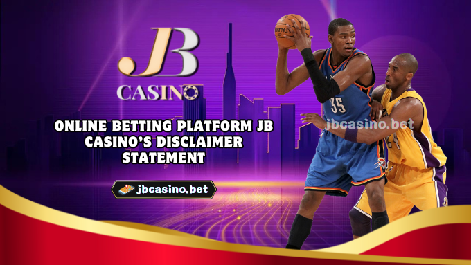 Online Betting Platform JB Casino’s Disclaimer Statement​