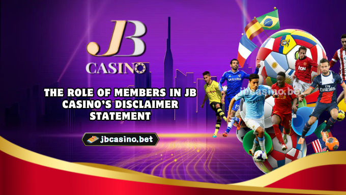 The Role of Members in JB Casino’s Disclaimer Statement