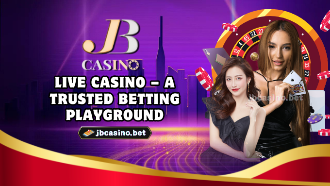 Live Casino – A trusted betting playground