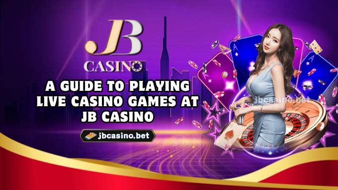 A guide to playing Live Casino games at JB Casino