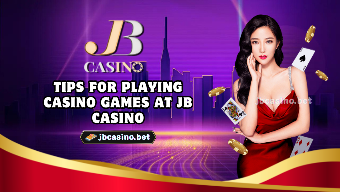 Tips for playing casino games at JB Casino 