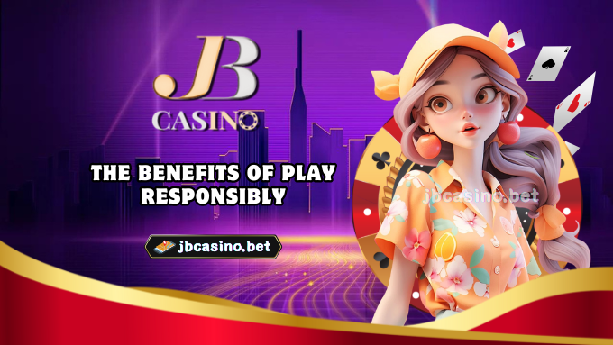 The Benefits of Play Responsibly