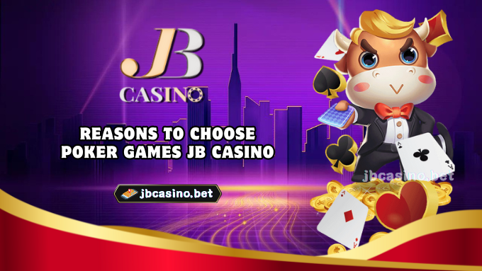 Reasons to choose poker Games JB Casino