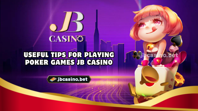 Useful tips for playing poker games JB Casino