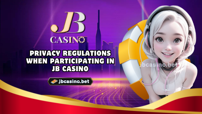 Privacy regulations when participating in JB Casino