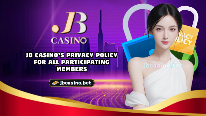 JB Casino’s Privacy Policy for All Participating Members