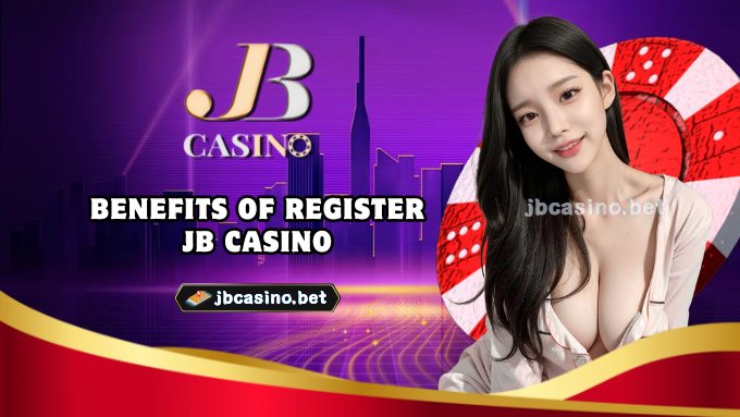 Benefits of Register JB Casino