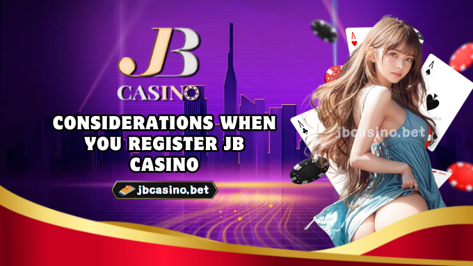 Considerations When You Register JB Casino