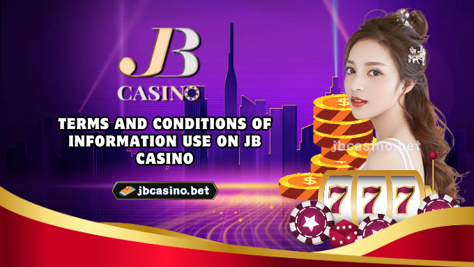 Terms and Conditions of Information Use on JB Casino