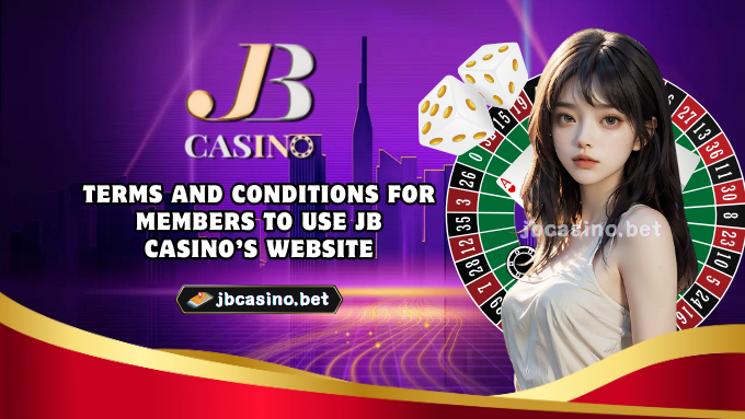 Terms and Conditions for Members to Use JB Casino’s Website