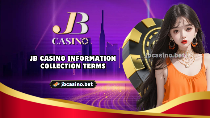 JB Casino Information Collection Terms