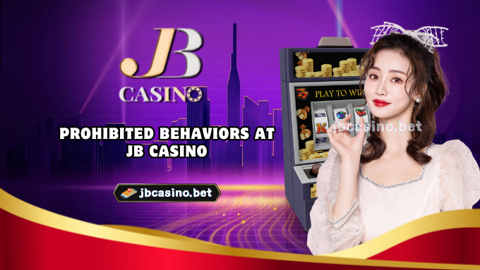 Prohibited Behaviors at JB Casino