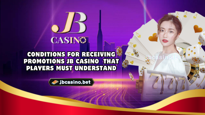 Conditions for receiving promotions JB Casino  that players must understand